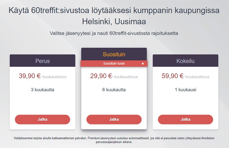 Tutustu 60treffit.fi:n premium-jäsenyyksiin: 1 kk vain 9,90 €, 3 kk 89,70 € ja 6 kk 119,40 €. Nauti rajattomasta pääsystä kaikkiin ominaisuuksiin!